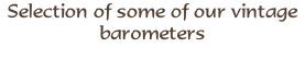 Selection of some of our vintage barometers
