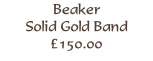 Beaker 
Solid Gold Band
£150.00
