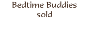 Bedtime Buddies 
sold

