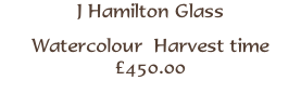 J Hamilton Glass
Watercolour  Harvest time
£450.00
