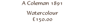 A Coleman 1891
Watercolour
£150.00
